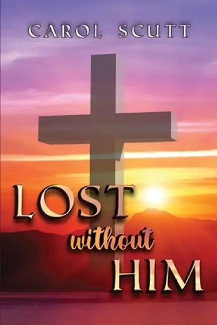 Lost Without Him by Carol Scutt