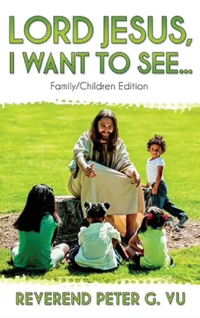 Lord Jesus, I Want to See... by Peter G. Vu