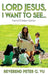 Lord Jesus, I Want to See... by Peter G. Vu