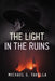The Light in the Ruins by Michael Tavella