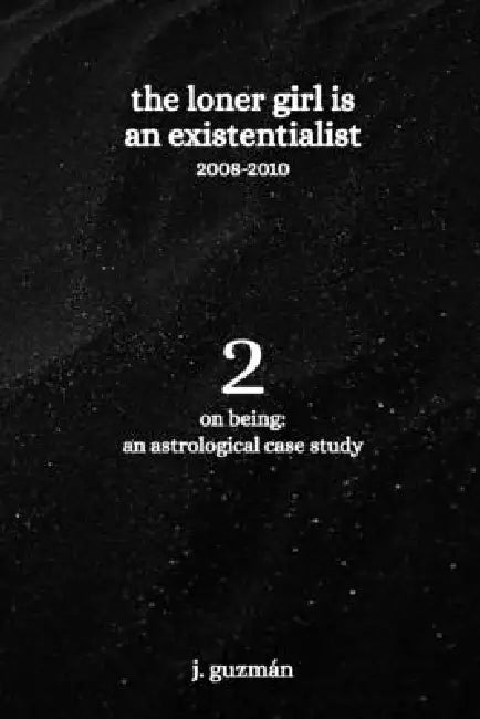 The Loner Girl is an Existentialist: 2008-2010 by J. Guzmán