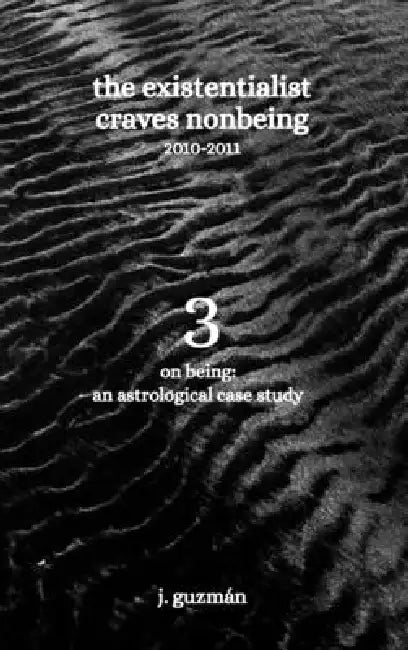The Existentialist Craves Nonbeing: 2010-2011 by J. Guzmán