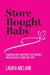 Store Bought Baby: A Memoir About Adoption, Codependence, and Escaping the Good Girl Trap by Laura Melane