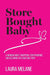 Store Bought Baby: A Memoir About Adoption, Codependence, and Escaping the Good Girl Trap by Laura Melane