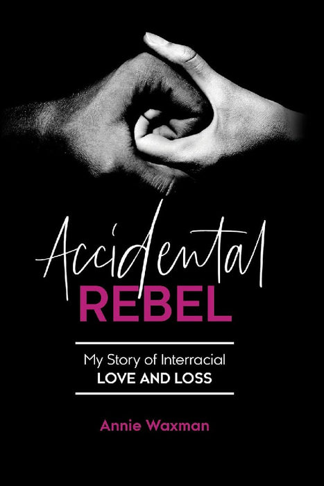 Accidental Rebel: My Story of Interracial Love and Loss by Annie Waxman