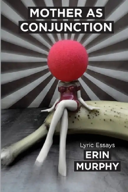 Mother as Conjunction by Erin Murphy