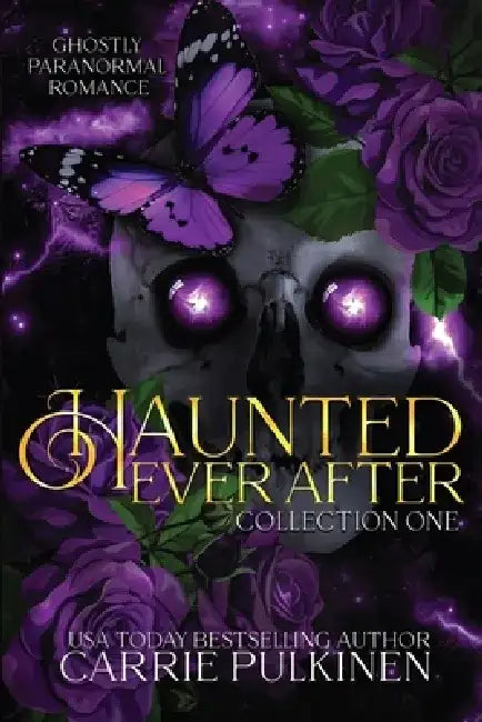 Haunted Ever After Collection One: Ghostly Paranormal Romance Books 1 - 3 by Carrie Pulkinen