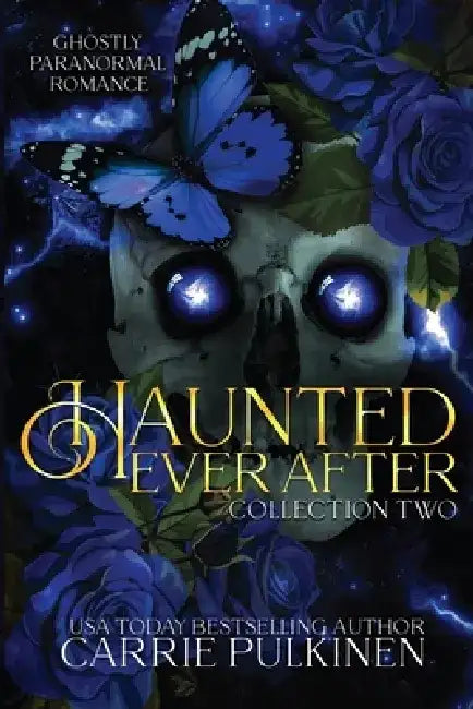 Haunted Ever After Collection Two: Ghostly Paranormal Romance Books 4 - 6 by Carrie Pulkinen