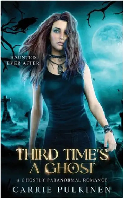 Third Time's a Ghost: A Ghostly Paranormal Romance by Pulkinen, Carrie