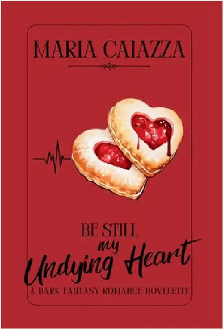 Be Still My Undying Heart: A Dark Fantasy Romance Novelette by Caiazza, Maria
