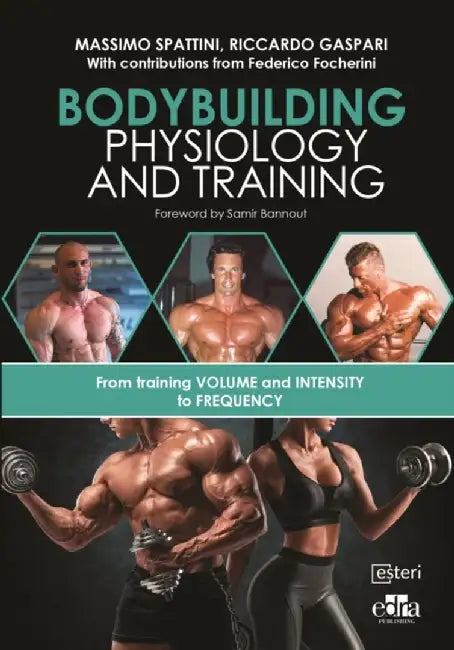 Bodybuilding Physiology and Training by Massimo Spattini