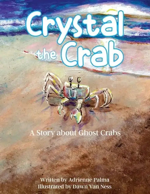 Crystal the Crab: A Story About Ghost Crabs by Adrienne Palma