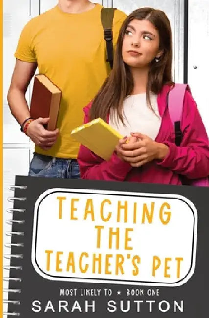 Teaching the Teacher's Pet: A YA Enemies to Lovers Romance by Sutton, Sarah