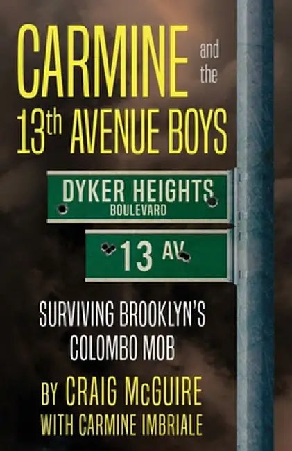 Carmine And The 13th Avenue Boys: Surviving Brooklyn's Colombo Mob by Craig McGuire