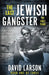 The Last Jewish Gangster: The Early Years by David Larson
