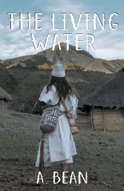 The Living Water by A. Bean