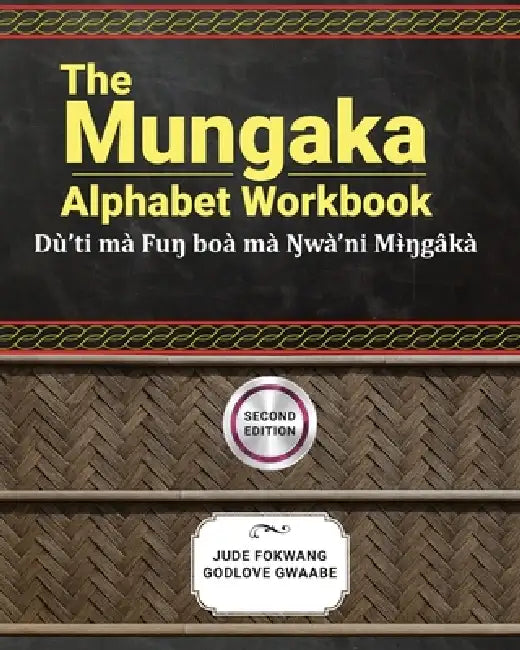 The Mungaka Alphabet Workbook by Jude Fokwang, Godlove Gwaabe