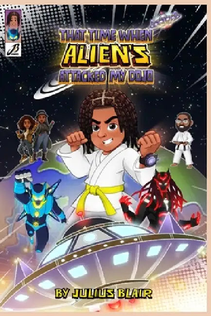 That Time When Aliens Attacked my Dojo: A Martial Arts Science Fiction Adventure for Kids Ages 6-12 by Jb Comics, Julius Blair