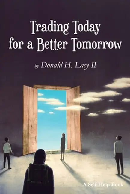 Trading Today for a Better Tomorrow by Donald Lacy