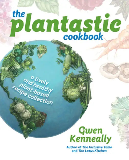 The Plantastic Cookbook by Gwen Kenneally