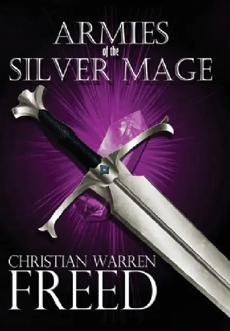 Armies of the Silver Mage by Christian Warren Freed
