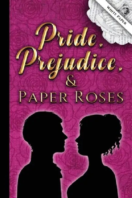 Pride, Prejudice, and Paper Roses-white pages by J. Houser