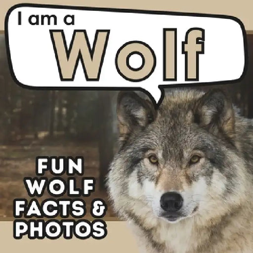 I am a Wolf: A Children's Book with Fun and Educational Animal Facts with Real Photos! by Active Brains