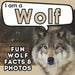 I am a Wolf: A Children's Book with Fun and Educational Animal Facts with Real Photos! by Active Brains