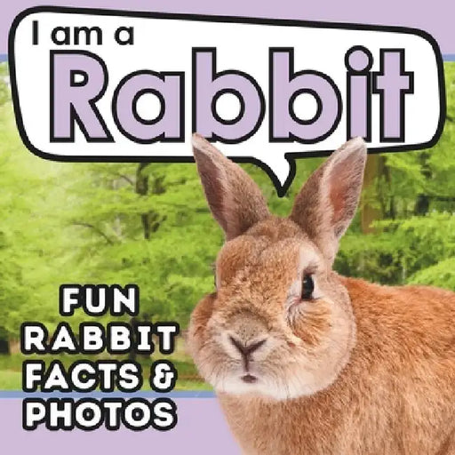 I am a Rabbit: A Children's Book with Fun and Educational Animal Facts with Real Photos! by Active Brains