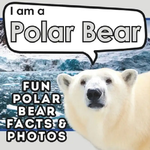 I am a Polar Bear: A Children's Book with Fun and Educational Animal Facts with Real Photos! by Active Brains