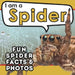 I am a Spider: A Children's Book with Fun and Educational Animal Facts with Real Photos! by Active Brains
