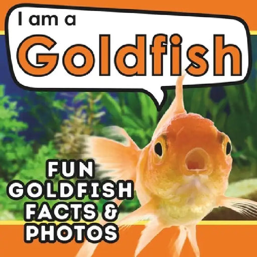 I am a Goldfish: A Children's Book with Fun and Educational Animal Facts with Real Photos! by Active Brains