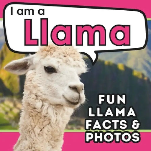 I am a Llama: A Children's Book with Fun and Educational Animal Facts with Real Photos! by Active Brains