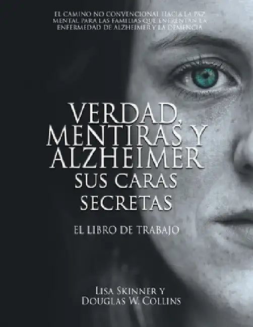 Verdad, Mentiras y Alzheimer Sus Caras Secretas: El Libro de Trabajo by Lisa Skinner