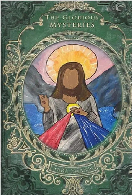 The Glorious Mysteries by Swann, Sara
