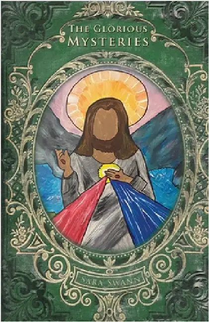 The Glorious Mysteries by Swann, Sara