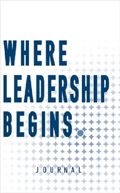 Where Leadership Begins - Journal by Freschi, Dan