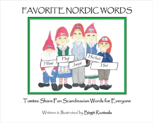 Favorite Nordic Words: Tomtes Share Fun Scandinavian Words for Everyone by Ruotsala, Birgit