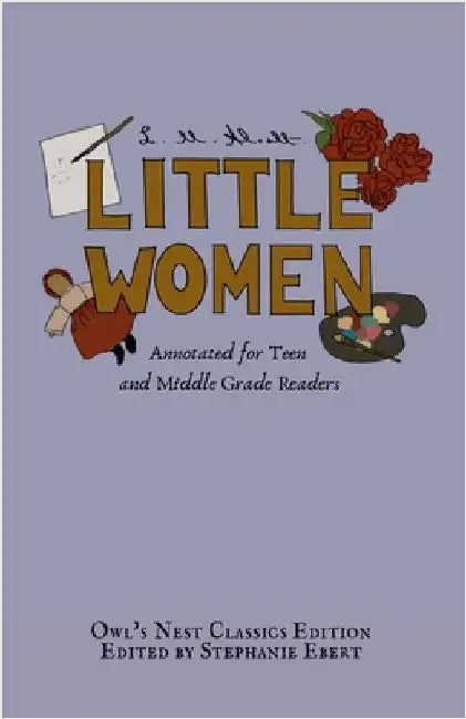 Little Women: Annotated for Teen and Middle Grade Readers by Alcott, L. M.