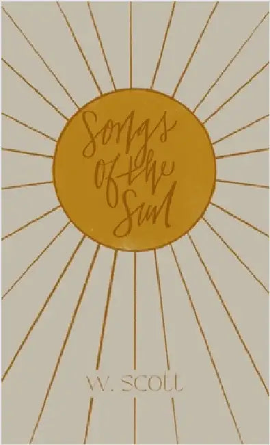 Songs of the Sun by Scott, W.