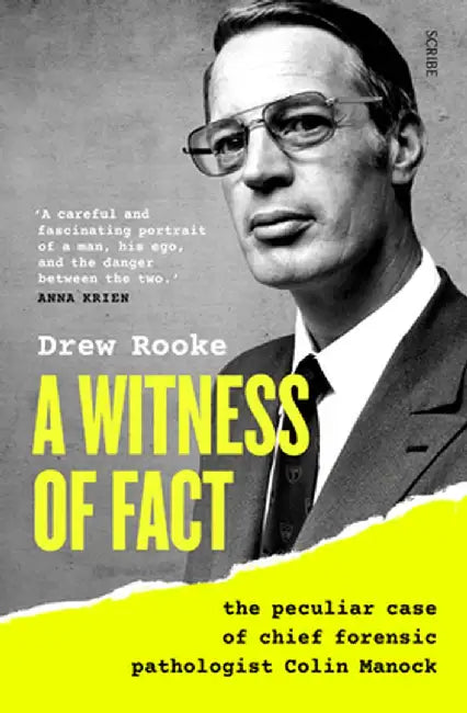 A Witness of Fact: The Peculiar Case of Chief Forensic Pathologist Colin Manock by Drew Rooke