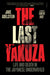 The Last Yakuza: Life and Death in the Japanese Underworld by Jake Adelstein