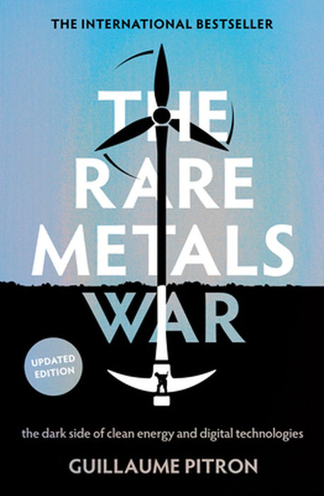 The Rare Metals War: The Dark Side of Clean Energy and Digital Technologies: Updated Edition by Guillaume Pitron