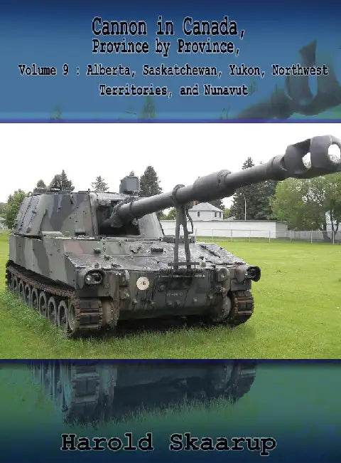 Cannon in Canada, Province by Province, Volume 9: Alberta, Saskatchewan, Yukon, Northwest Territories, and Nunavut by Harold a. Skaarup