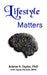 Lifestyle Matters by Steve Horton Mph, Arlene R. Taylor