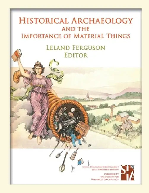 Historical Archaeology and the Importance of Material Things by Leland Ferguson