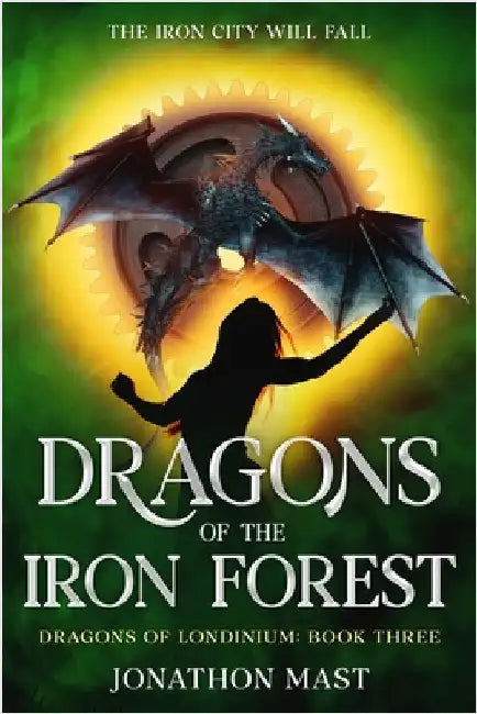 Dragons of the Iron Forest by Mast, Jonathon