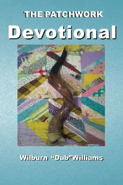 The Patchwork Devotional by Wilburn Dub Williams