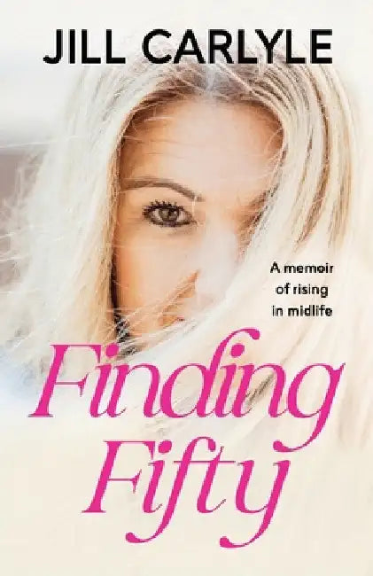 Finding Fifty: A Memoir of Rising in Midlife by Jill Carlyle