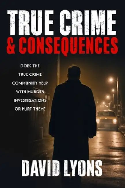 True Crime & Consequences by David Lyons